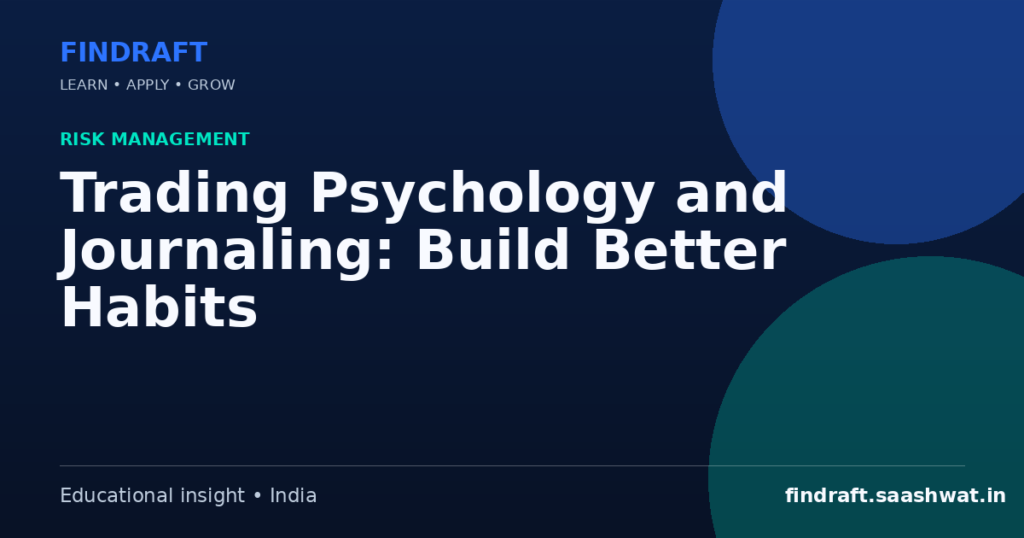 Trading Psychology and Journaling: Build Better Habits — FinDraft
